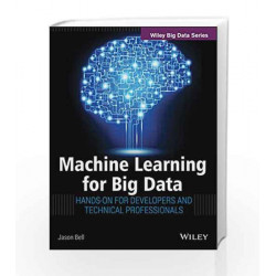 Machine Learning for Big Data: Hands-On for Developers and Technical Professionals by BELL Book-9788126553372
