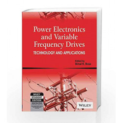 Power Electronics and Variable Frequency Drives: Technology and Applications by Bimal K. Bose Book-9788126529346