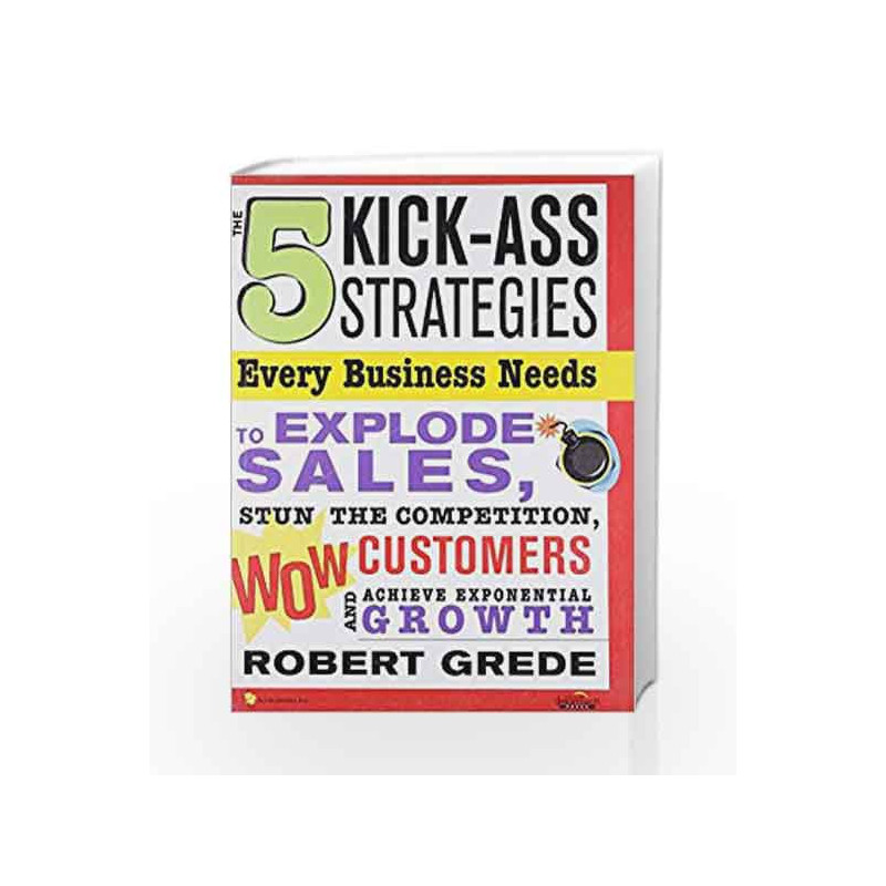 The 5 Kick-Ass Strategies: Every Business Needs by GREDE Book-9788177227871
