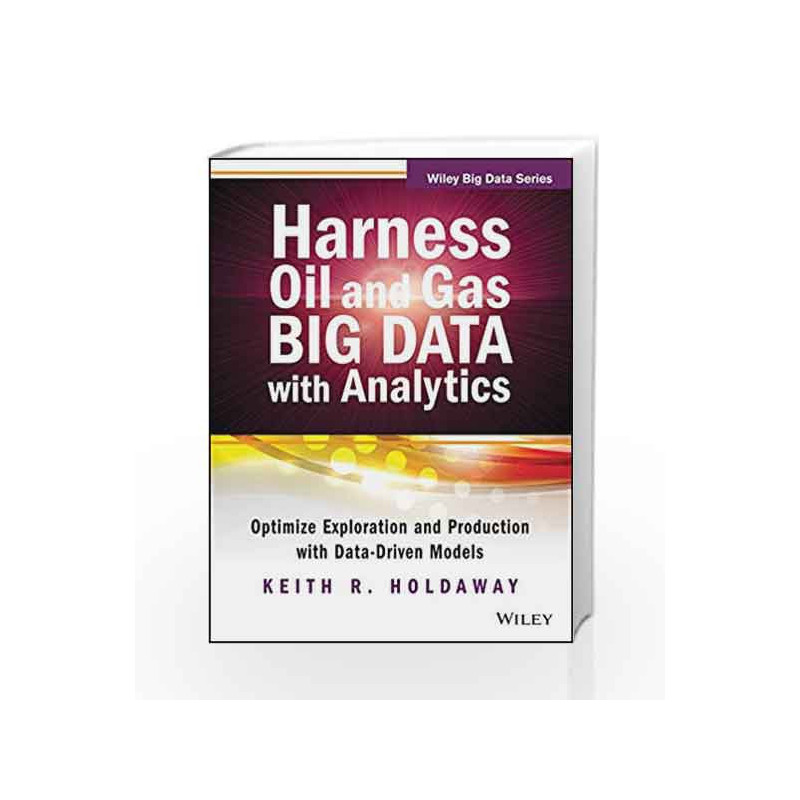 Harness Oil and Gas Big Data with Analytics (WILEY Big Data Series) by HOLDAWAY Book-9788126550913
