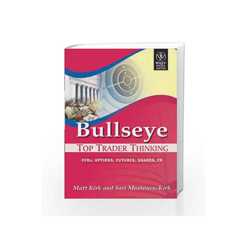 Bullseye: Top Trader Thinking, CFD, Options, Futures, Shares, FX by Matt Kirk Book-9788126514595