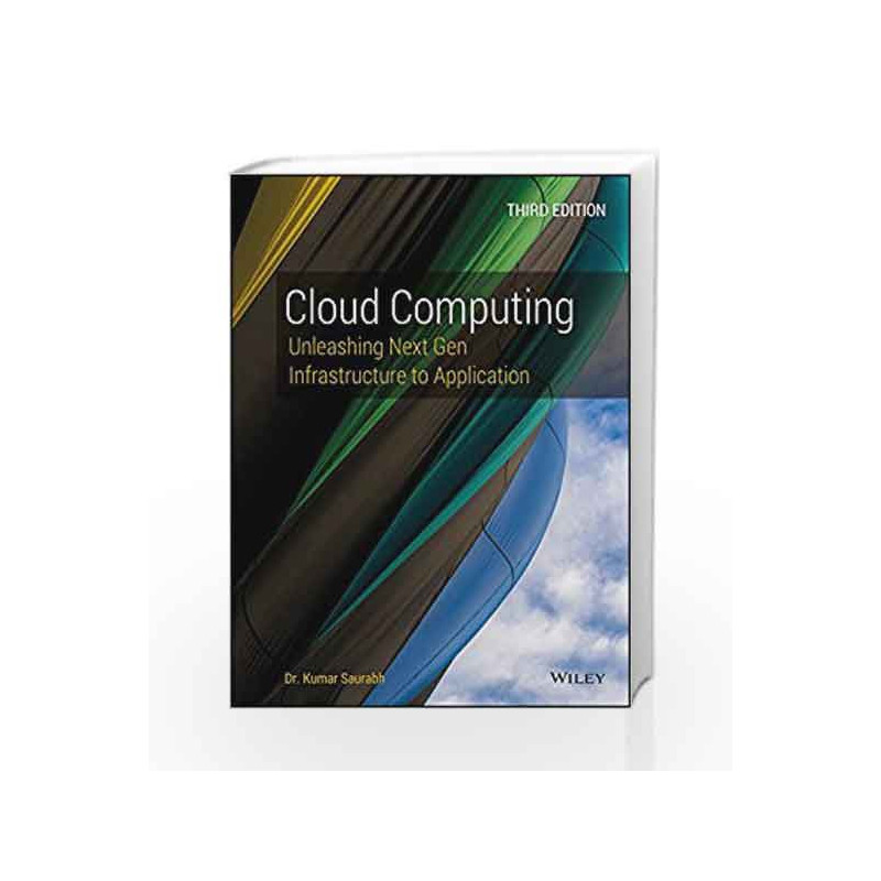 Cloud Computing: Unleashing Next Gen Infrastructure to Application, 3ed by Kumar Saurabh Book-9788126546251