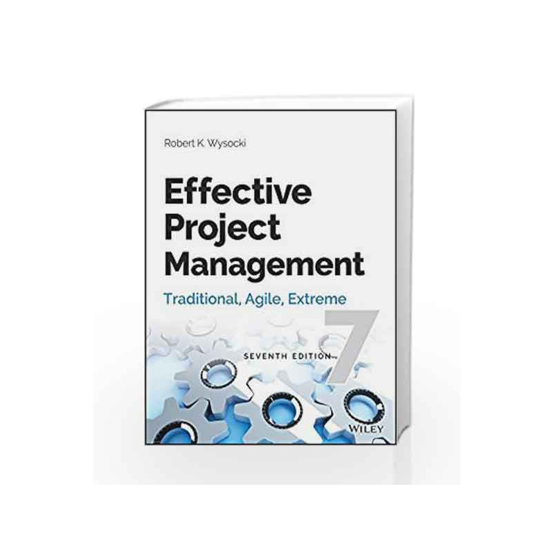 Effective Project Management: Traditional, Agile, Extreme, 7ed (MISL-WILEY) by Robert K. Wysocki Book-9788126552207