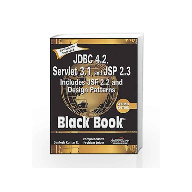JDBC 4.2, Servlet 3.1, and JSP 2.3 Includes JSF 2.2 and Design Patterns, Black Book, 2ed by Santosh Kumar K. Book-9789351199083
