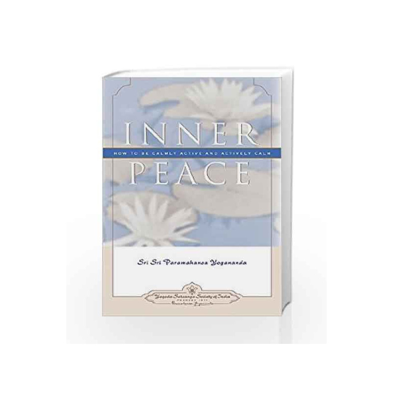 Inner Peace: How to Be Calmly Active and Actively Calm by YOGANANDA Book-9788189955106