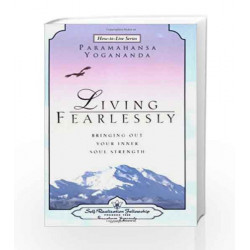 Living Fearlessly: Bringing out Your Inner Soul Strength (How-To-Live Series) by YOGANANDA Book-9788189955304