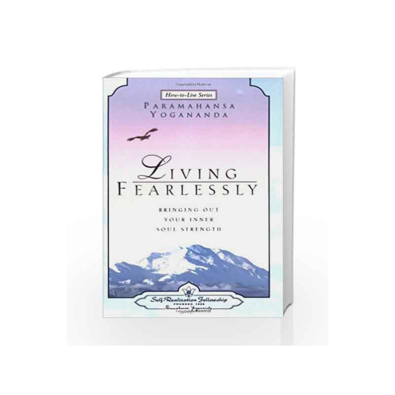 Living Fearlessly: Bringing out Your Inner Soul Strength (How-To-Live Series) by YOGANANDA Book-9788189955304