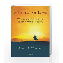 A Fistful of Love: Wisdom and Humour from a Monk's Bowl by OM SWAMI Book-9788184957921