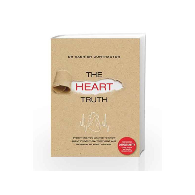 The Heart Truth: Everything You Wanted to Know About Prevention, Treatment and Reversal of Heart Disease by Aashish Contractor