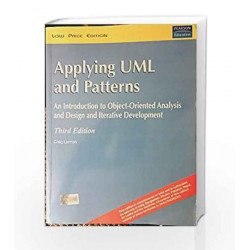 Applying UML and Patterns: An Introduction to Object-Oriented Analysis and Design and Iterative Development (Old Edition)