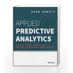 Applied Predictive Analytics: Principles and Techniques for The Professional Data Analyst (MISL-WILEY)