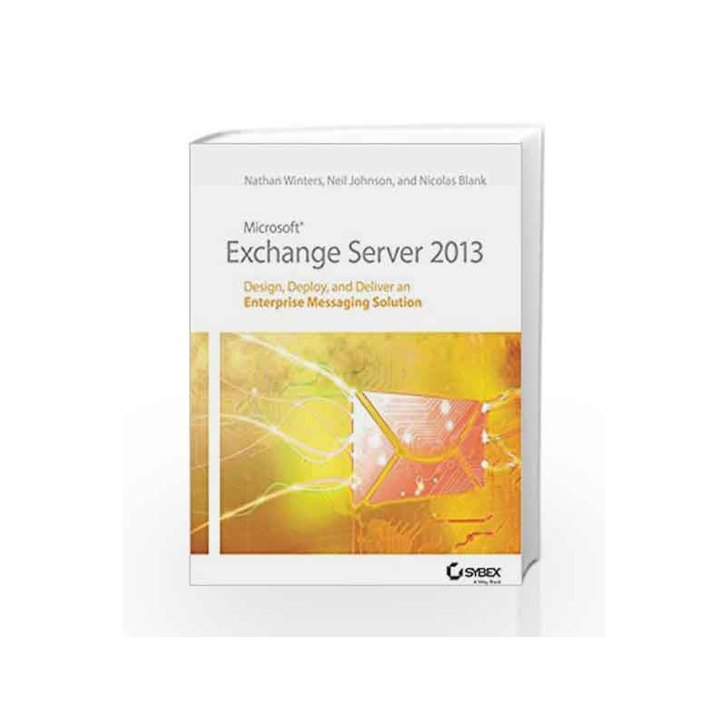 Microsoft Exchange Server 2013: Design, Deploy and Deliver An Enterprise Messaging Solution (SYBEX)