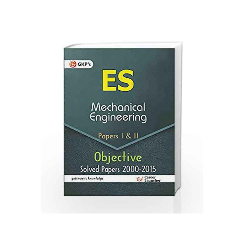 UPSC - ES Mechanical Engg. Objective Type Papers I and II: Chapter - wise Solved Papers 2001 - 2015 (2016)