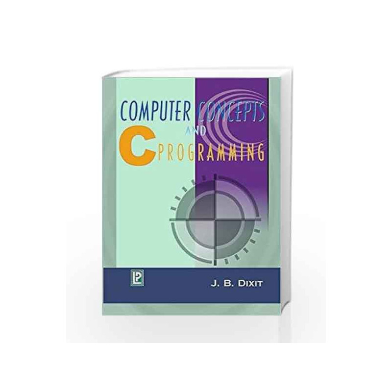 Computer Concepts and C Programming by J.B. Dixit Book-9788170081135
