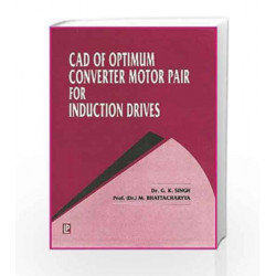 CAD of Optimum Converter Motor Pair for Induction Drives by G.K. Singh Book-9788170081395