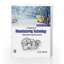 A Textbook of Manufacturing Technology by R.K. Rajput Book-9788131802441