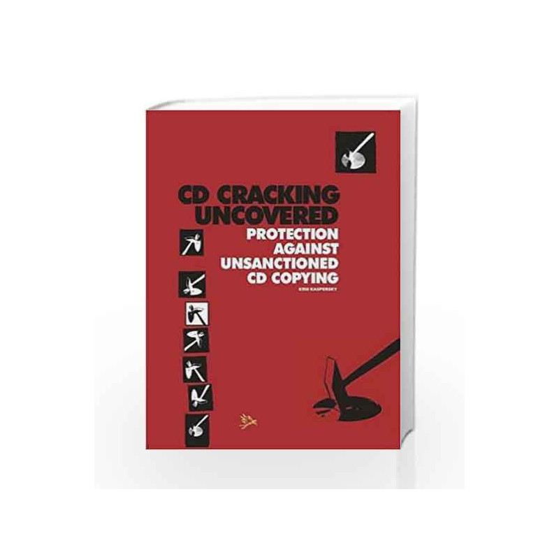 CD Cracking Uncovered Protection Against Unsanctioned CD Copying by Kris Kaspersky Book-9788170088189