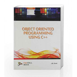 Object-Oriented Programming Using C++ by J.B. Dixit Book-9789380298580