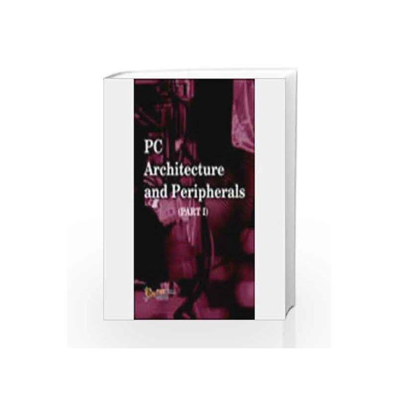 PC Architecture and Peripherals - I by Dinesh Maidasani Book-9788131802212