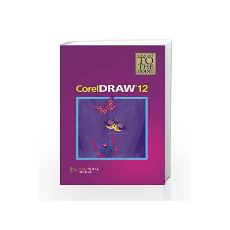 CorelDRAW 12 (Straight to the Point) by Firewall Media Book-9788170088158