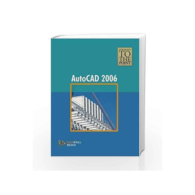 AutoCAD 2006 (Straight to the Point) by Dinesh Maidasani Book-9788131800089