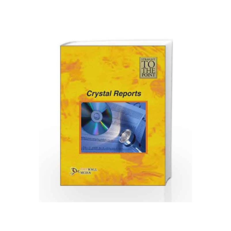 Crystal Reports (Straight to the Point) by Dinesh Maidasani Book-9788131803318