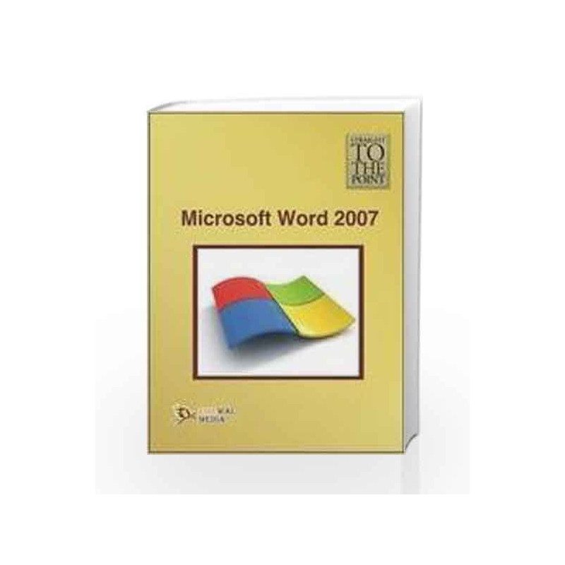 Microsoft Word 2007 (Straight to the Point) by Dinesh Maidasani Book-9788131806890