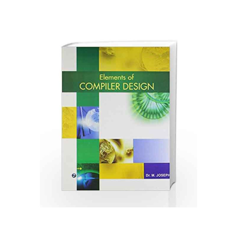 Elements of Compiler Design by M. Joseph Book-9789385935602