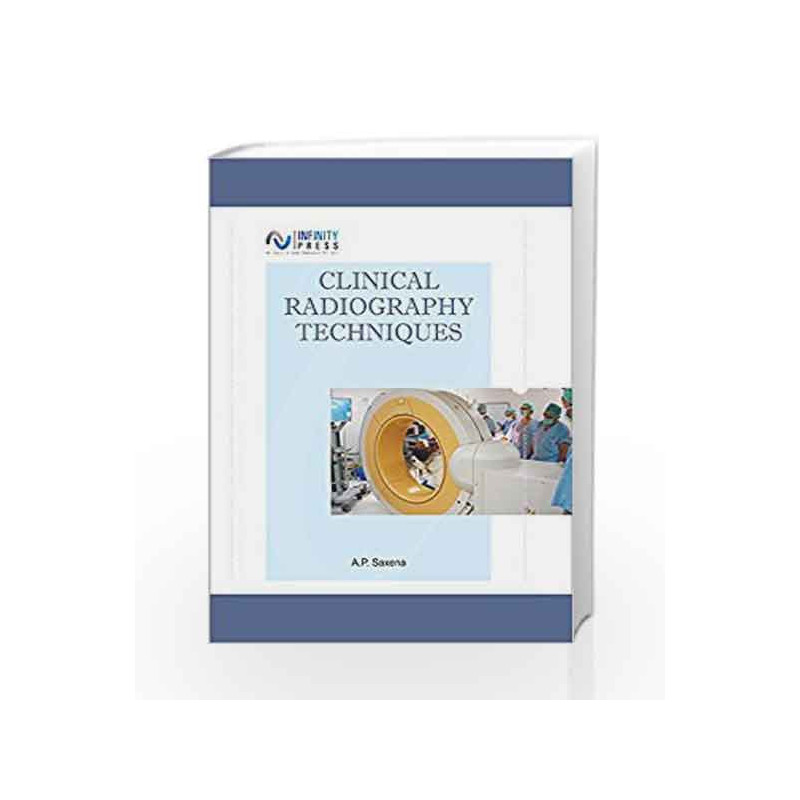 Clinical Radiography Techniques by A.P. Saxena Book-9789385935978