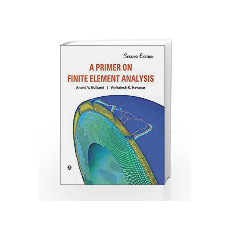 A Primer on Finite Element Analysis by Anand V. Kulkarni Book-9789385935480