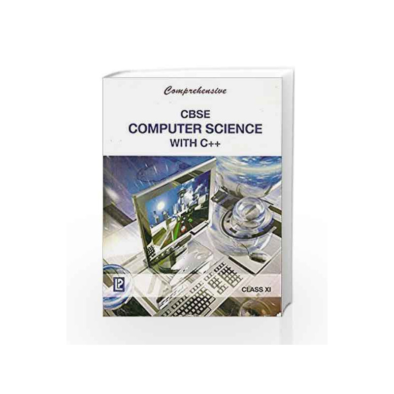 Comprehensive CBSE Computer Science with C++ XI by J. B. Dixit Book-9788131809044