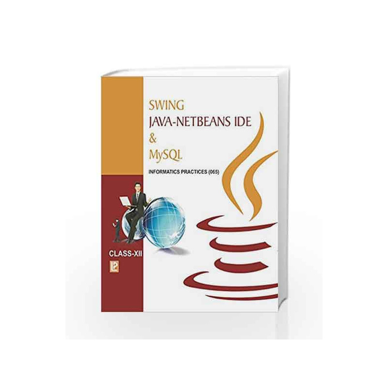 Swing Java-Netbeans IDE and MYSQL-XII (Informatics Practices) by Ashish Asthana Book-9789385935084