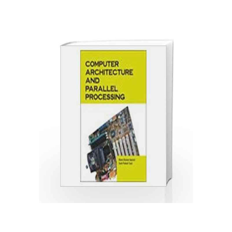 Computer Architecture and Parallel Processing by Bharat Bhushan Agarwal Book-9788131804988