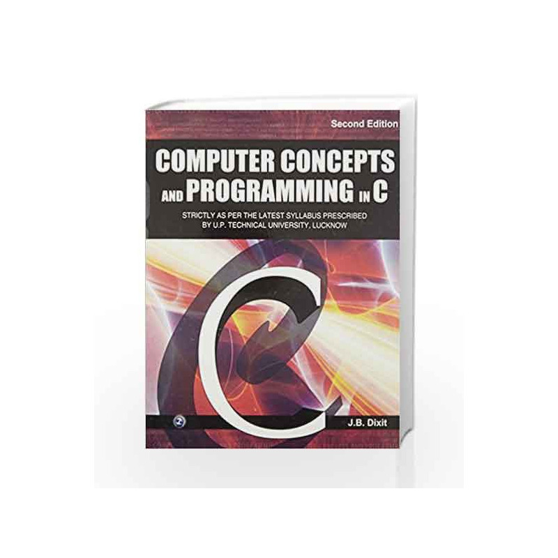 Computer Concepts and Programming in C by J.B. Dixit Book-9789380386140