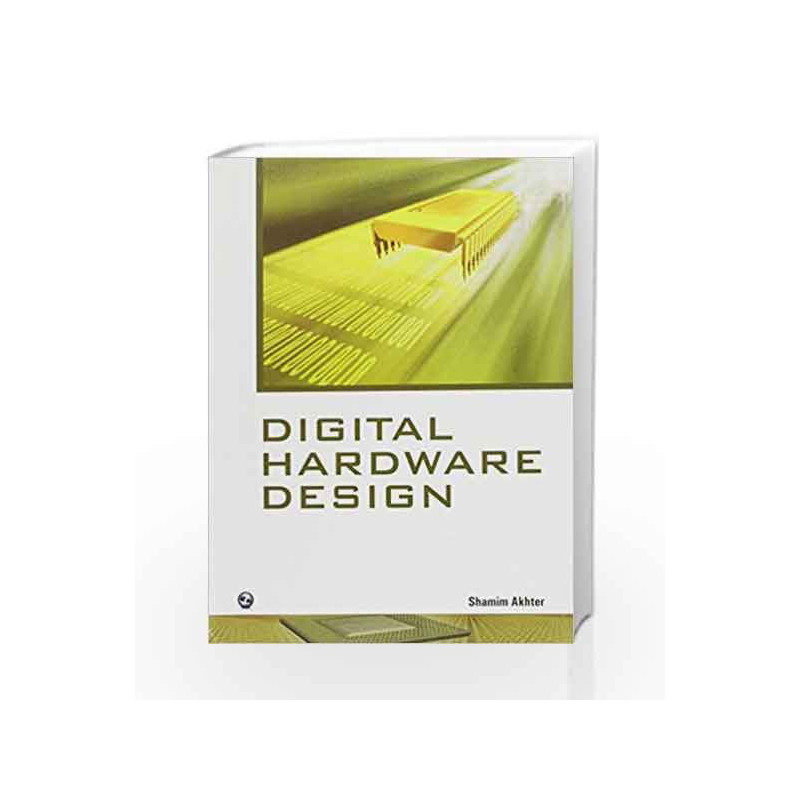 Digital Hardware Design by Shamim Akhter Book-9788131804353