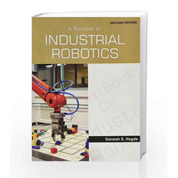 A Textbook of Industrial Robotics by Ganesh S. Hegde Book-9788131805183