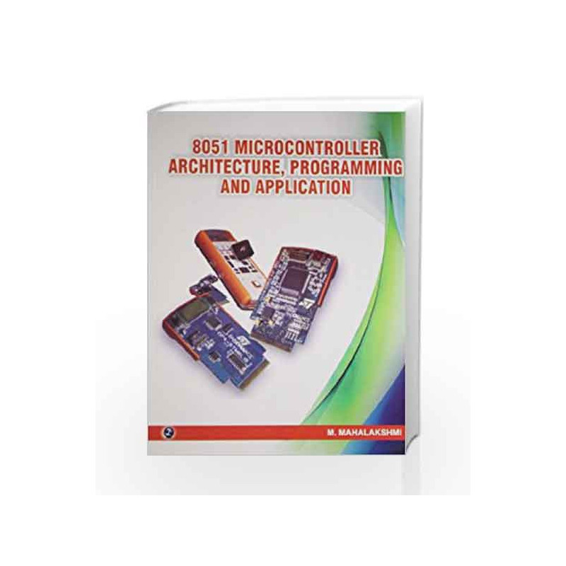 8051 Microcontroller Architecture, Programming and Application by M. Mahalakshmi Book-9789381159248