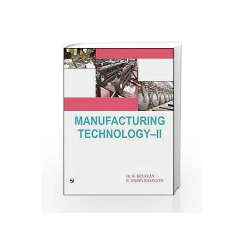 Manufacturing Technology - II by R. Kesavan Book-9788131806999