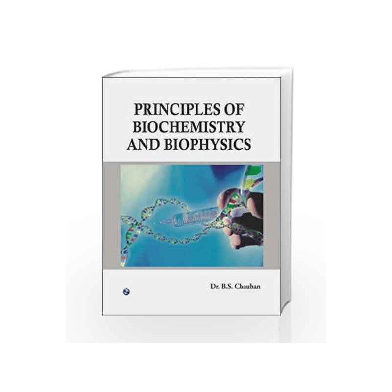Principles of Biochemistry and Biophysics by B.S. Chauhan Book-9788131803226