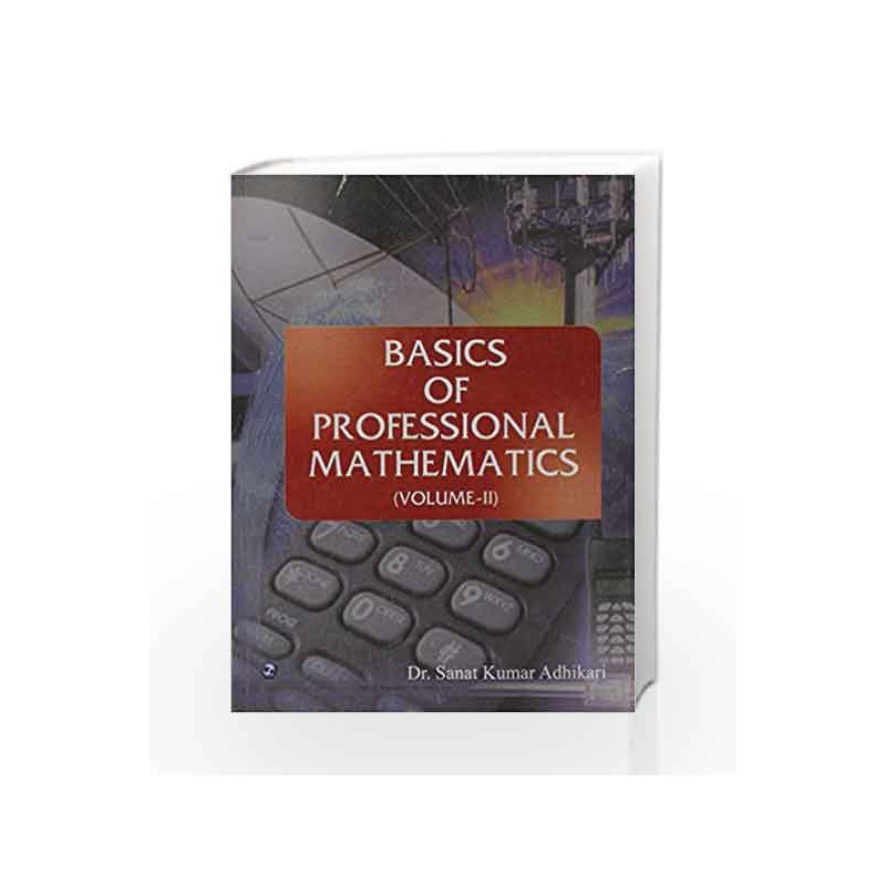 Basics of Professional Mathematics - Vol. 2 by Sanat Kumar Adhikari Book-9788131803639