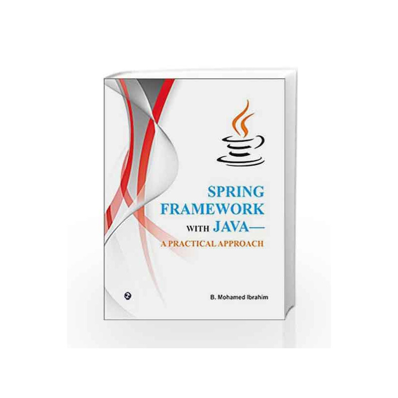 Spring Framework with Java-A Practical Approach by B. Mohamed Ibrahim Book-9789384872618