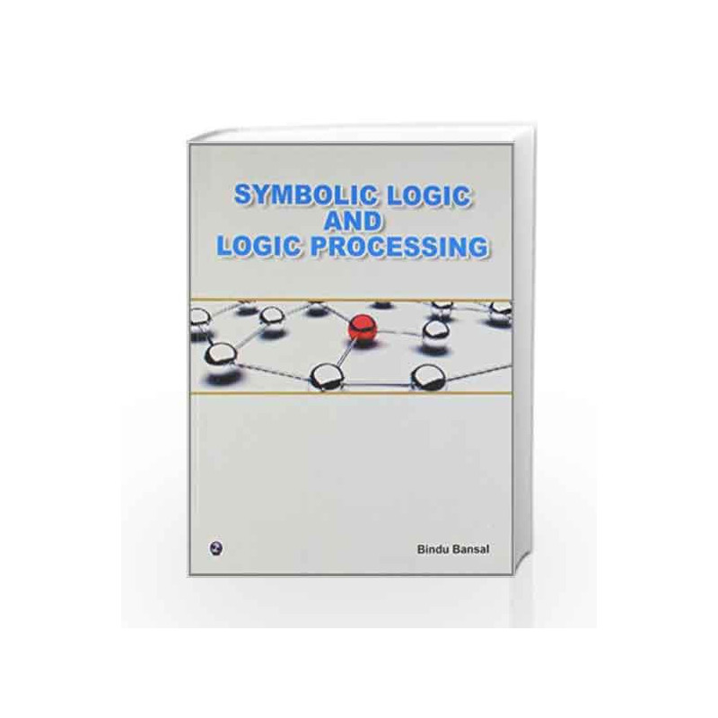 Symbolic Logic and Logic Processing by Bindu Bansal Book-9789381159378
