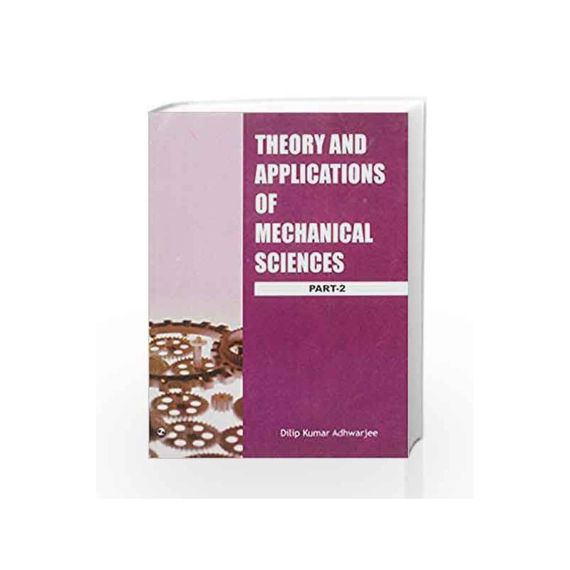 Theory and Applications of Mechanical Sciences - Part 2 by Dilip Kumar Adhwarjee Book-9788131805152