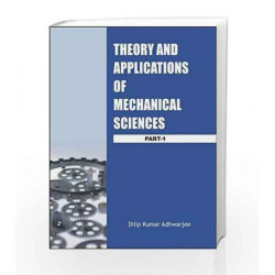 Theory and Applications of Mechanical Sciences - Part 1 by Dilip Kumar Adhwarjee Book-9788131805398