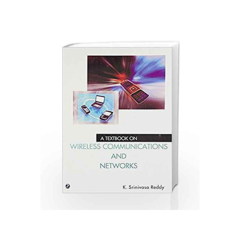 A Textbook on Wireless Communications and Networks by K. Srinivasa Reddy Book-9789380856582