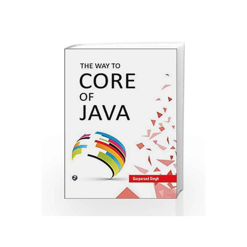 The Way to Core of Java by Gurparsad Singh Book-9789386035554
