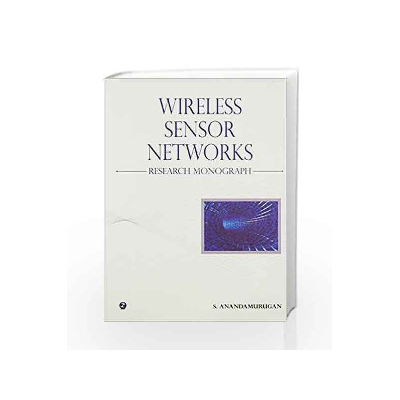 Wireless Sensor Networks: Research Monograph by S. Anandamurugan Book-9789380386836