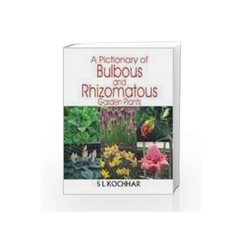 A Pictionary of Bulbous and Rhizomatous Garden Plants by S.L. Kochhar Book-9780230330320