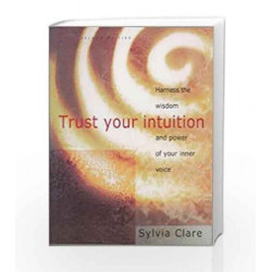 Trust Your Intuition: Harness the Wisdom and Power of Your Inner Voice by Sylvia Clare Book-9781403909916