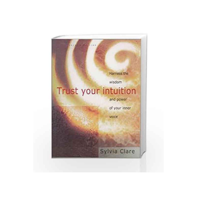 Trust Your Intuition: Harness the Wisdom and Power of Your Inner Voice by Sylvia Clare Book-9781403909916